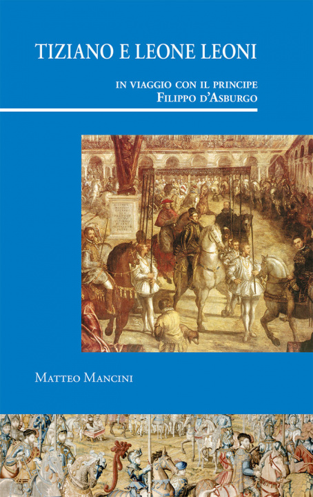 Kniha Tiziano e Leone Leoni in viaggio con il principe Filippo d'Asburgo Mancini