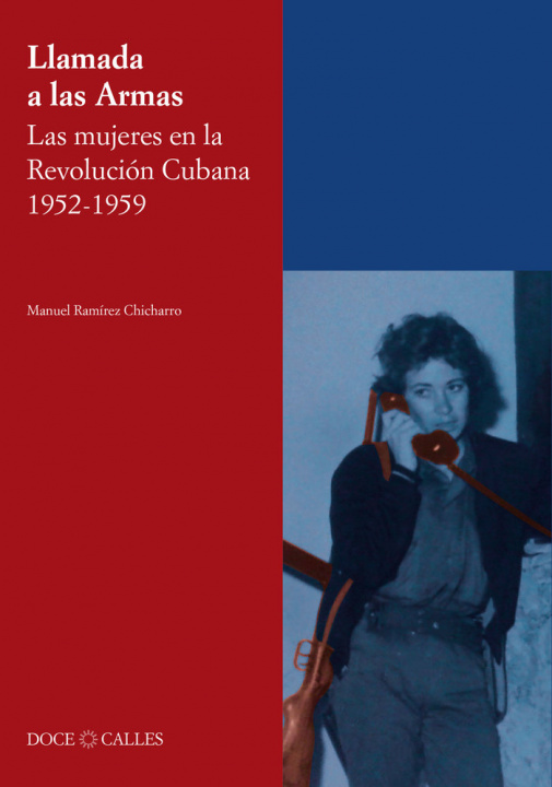 Carte lamada a las Armas. Las mujeres en la Revolución Cubana 1952-1959 RAMIREZ CHICHARRO