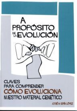 Книга A propósito de la evolución. Claves para comprender cómo evoluciona nuestro material genético Eirín López