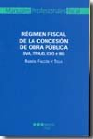 Книга Régimen fiscal de la concesión de obra pública (IVA, ITPAJD, ICIO e IBI) FALCON Y TELLA