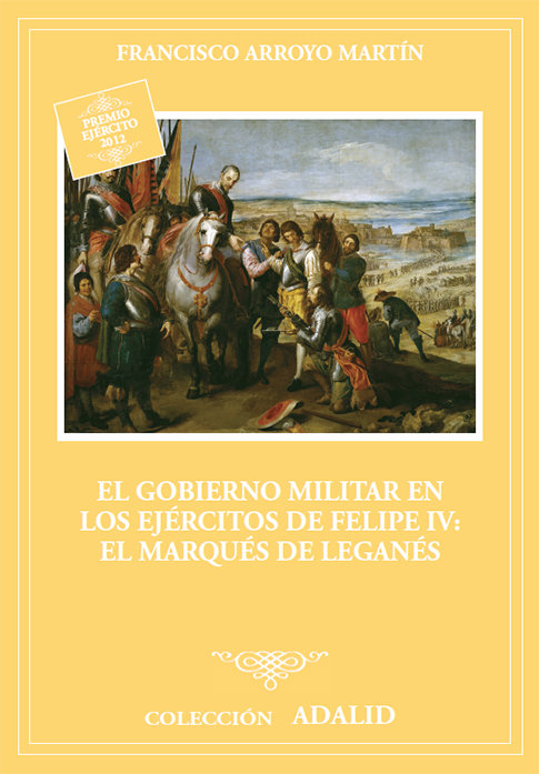 Könyv El gobierno militar en los ejércitos de Felipe IV: el marqués de Leganés Arroyo Martín