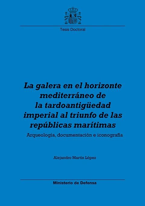 Knjiga La galera en el horizonte mediterráneo, de la tardoantigüedad imperial al triunfo de las repúblicas Martín Lopez
