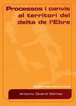 Knjiga Processos i canvis al territori del delta de l'Ebre ANTONI QUEROL GOMEZ
