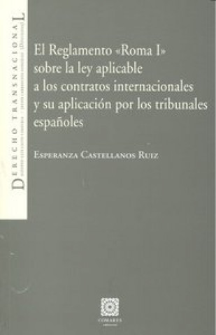 Carte EL REGLAMENTO - ROMA I - SOBRE LA LEY APLICABLE A LOS CONTRATOS INTERNACIONALES Y SU APLICACION POR CASTELLANOS RUIZ