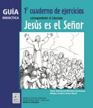 Carte Guía didáctica 1r Cuaderno de ejercicios correspondiente al Catecismo Jesús es el Señor Martínez Deschamps