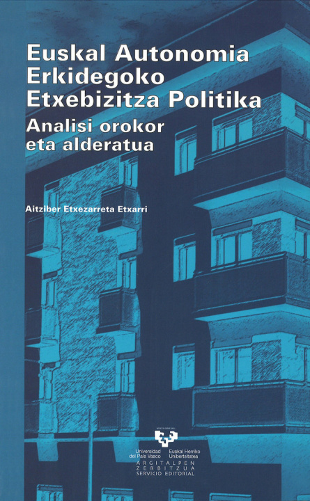 Book Euskal autonomia erkidegoko etxebizitza politika. Analisi orokor eta alderatua Etxezarreta Etxarri