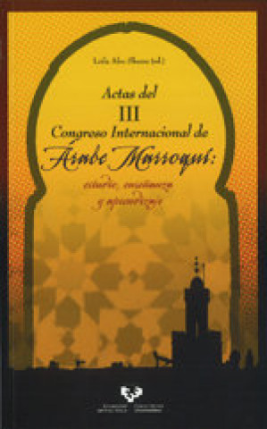 Carte Actas del III Congreso Internacional de Árabe Marroquí. Estudio, enseñanza y aprendizaje ABU-SHAMS