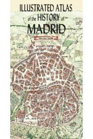 Kniha Illustrated Atlas of the history of Madrid López Carcelén