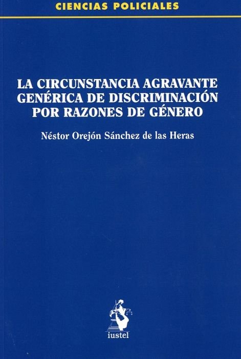 Kniha LA CIRCUNSTANCIA AGRAVANTE GENÉRICA DE DISCRIMINACIÓN POR RAZONES DE GÉNERO OREJÓN SÁNCHEZ DE LAS HERAS