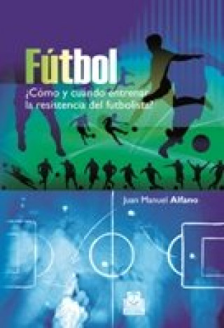 Carte Fútbol ¿Cómo y cuándo entrenar la resistencia del futbolista? Alfano