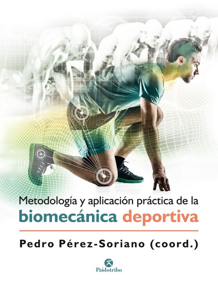 Könyv Metodología y aplicación práctica de la biomecánica en la actividad física y el deporte Pérez Soriano