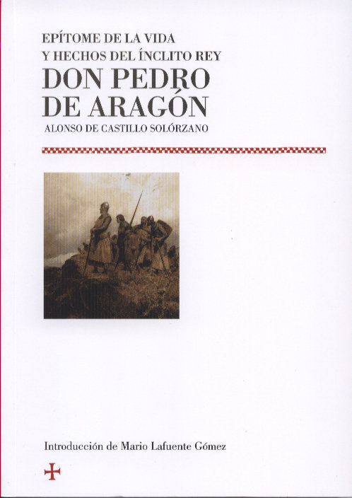 Kniha EPíTOME DE LA VIDA Y HECHOS DEL íNCLITO REY DON PEDRO DE ARAGóN CASTILLO SOLóRZANO