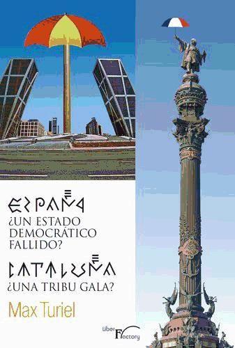 Kniha ESPAñA ¿UN ESTADO DEMOCRáTICO FALLIDO-- ? ; CATALUñA ¿UNA TRIBU GALA-- ? TURIEL IBáñEZ