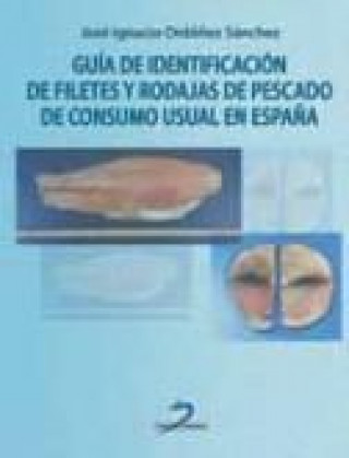 Könyv Guía de identificación de filetes y rodajas de pescado de consumo usual en España Ordoñez Sánchez