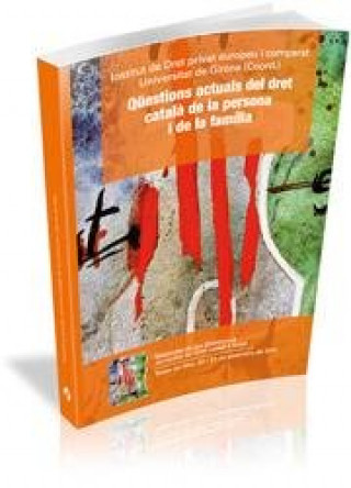 Könyv Qüestions actuals del dret català de la persona i de la família INSTITUT DE DRET PRIVAT EUROPEU I COMPARAT DE LA UNIVERSITAT DE GIRONA