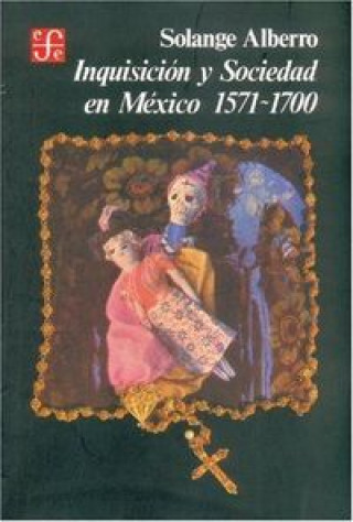 Kniha INQUISICION Y SOCIEDAD MEXICO 1571-1700 ALBERRO