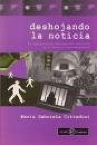 Knjiga DESHOJANDO LA NOTICIA MARíA GABRIELA CITTADINI