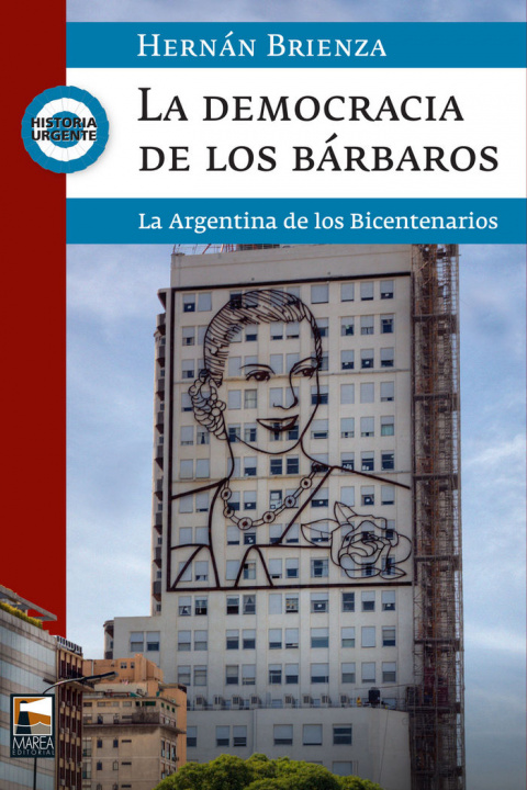 Kniha La democracia de los bárbaros. La Argentina de los Bicentenarios / Hernán Brienza. BRIENZA