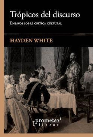 Kniha TROPICOS DEL DISCURSO HAYDEN WHITE