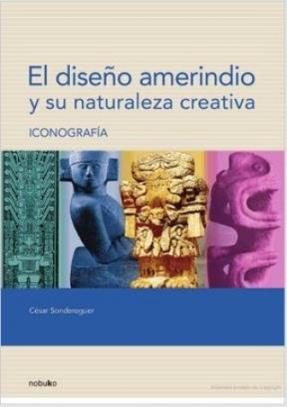 Carte DISEÑO AMERINDIO Y SU NATURALEZA CREATIVA, EL. ICONOGRAFIA CESAR SONDEREGUER