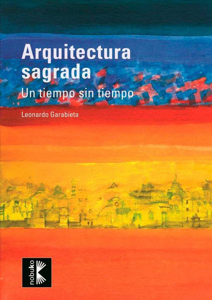Knjiga ARQUITECTURA SAGRADA. UN TIEMPO SIN TIEMPO LEONARDO GARABIETA