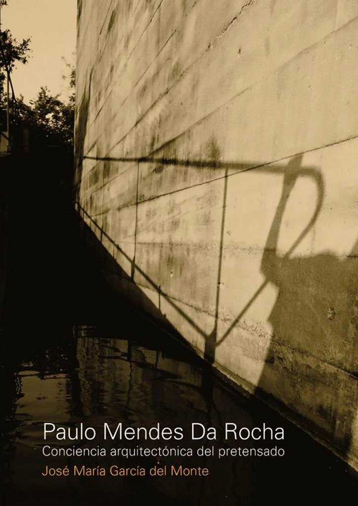 Book PAULO MENDES DA ROCHA. CONCIENCIA ARQUITECTONICA DEL PRETENSADO GARCíA DEL MONTE JOSé MARíA