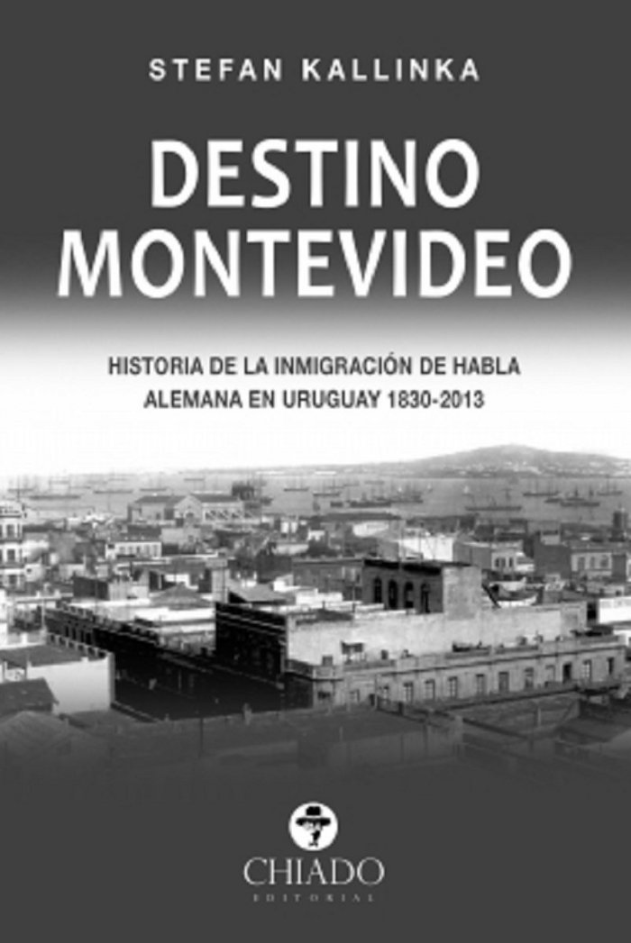 Kniha DESTINO MONTEVIDEO (HISTORIA DE LA INMIGRACION DE HABLA ALEMANA EN URUGUAY 1830- DR. STEFAN KALLINKA