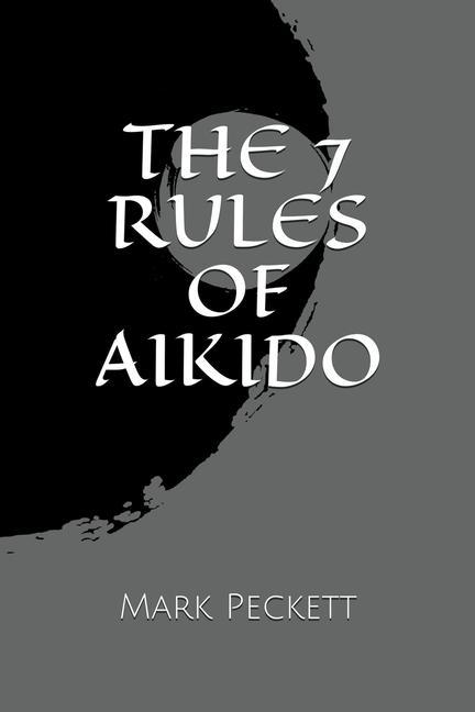 Book 7 Rules Of Aikido Peckett Mark Peckett