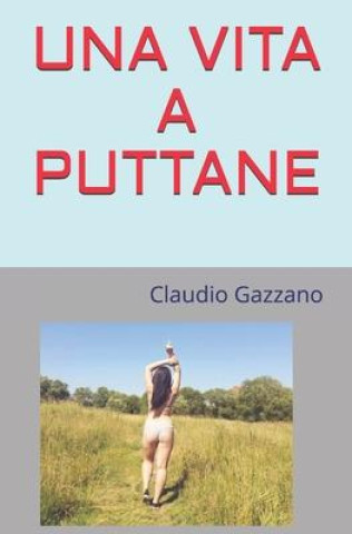 Könyv Una Vita a Puttane Gazzano Claudio Gazzano