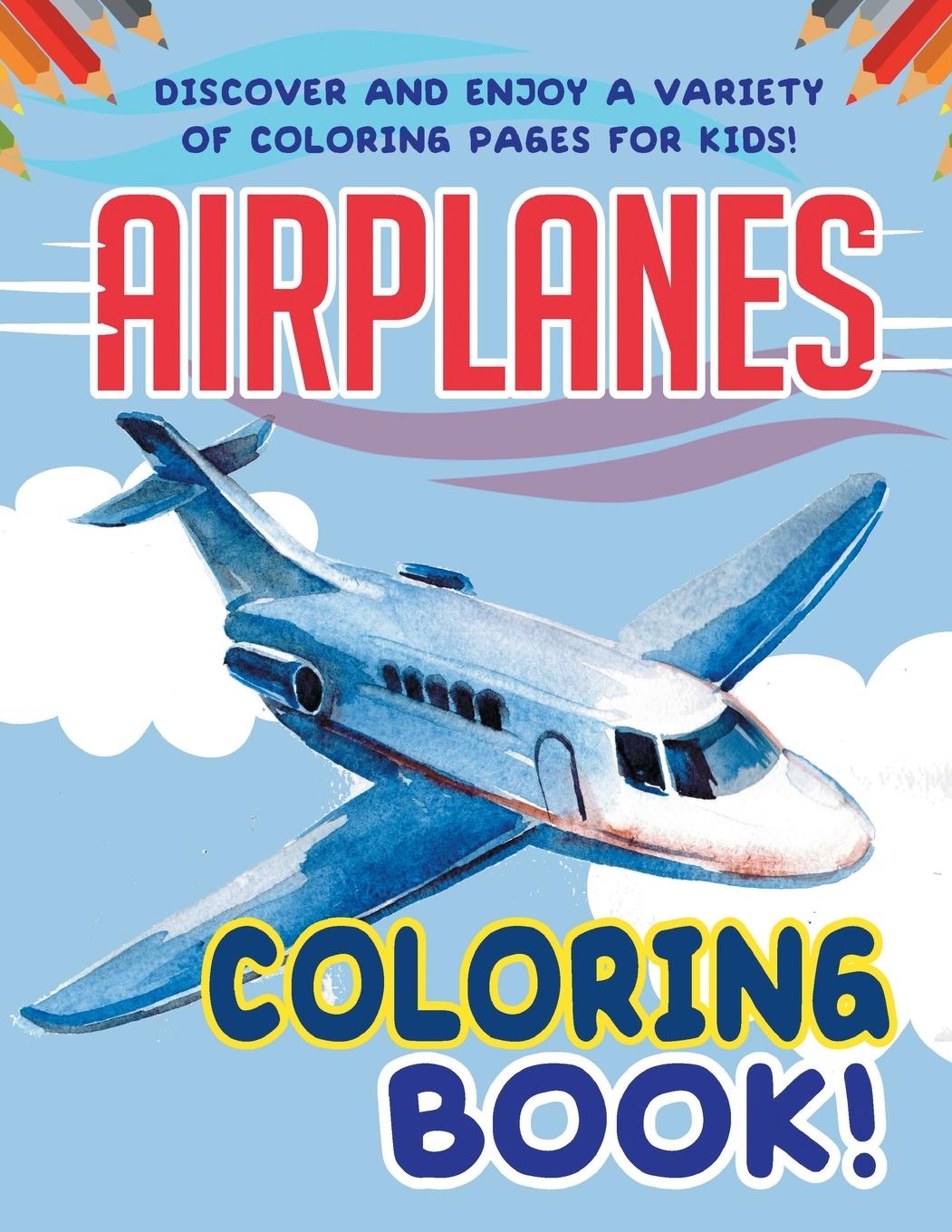 Kniha Airplanes Coloring Book! Discover And Enjoy A Variety Of Coloring Pages For Kids! 