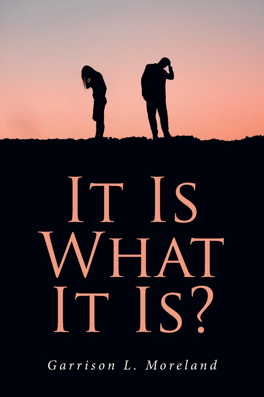 Knjiga It Is What It Is? Garrison L. Moreland