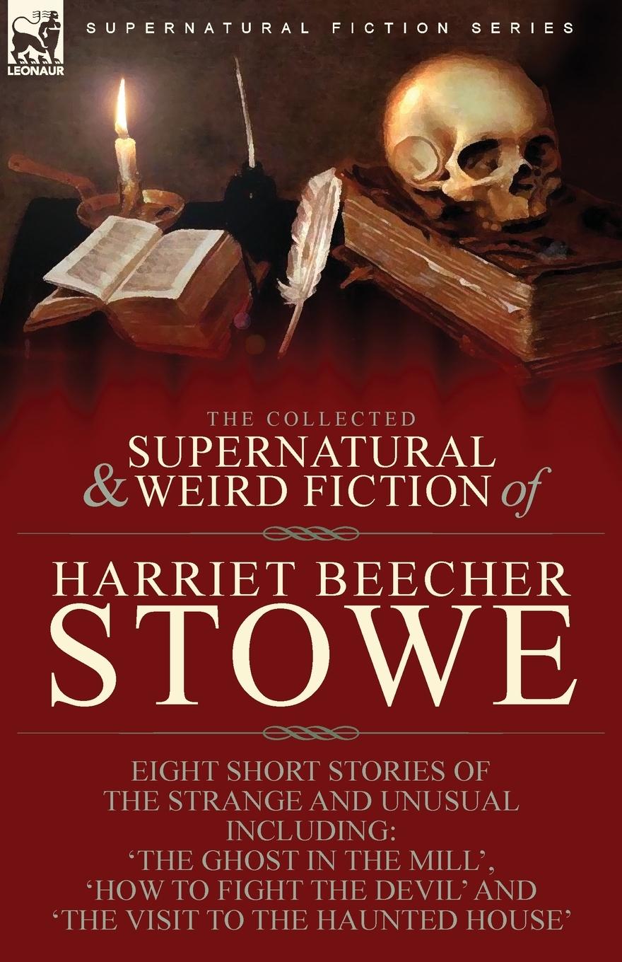 Könyv The Collected Supernatural and Weird Fiction of Harriet Beecher Stowe 