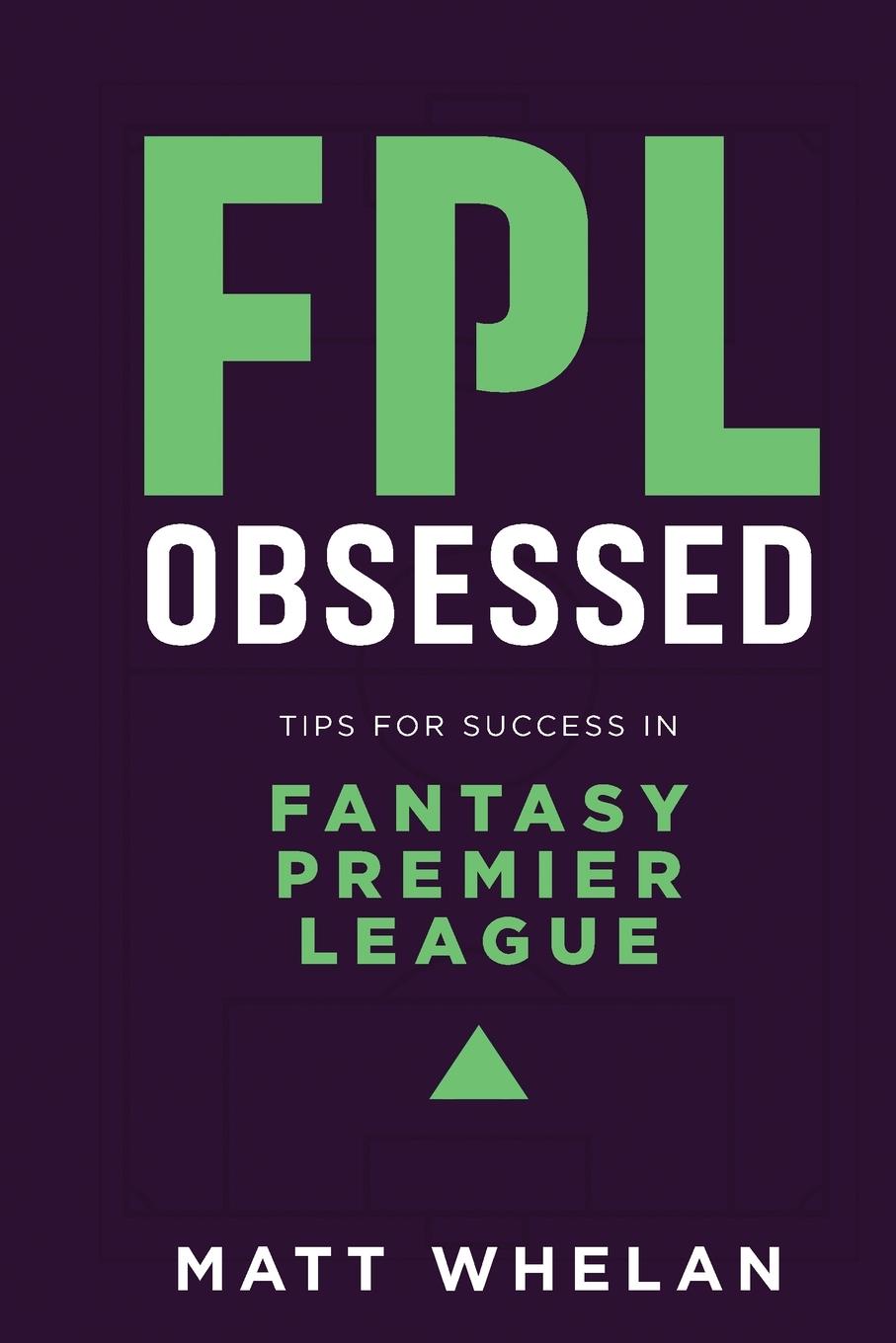 Könyv FPL Obsessed: Tips for Success in Fantasy Premier League 