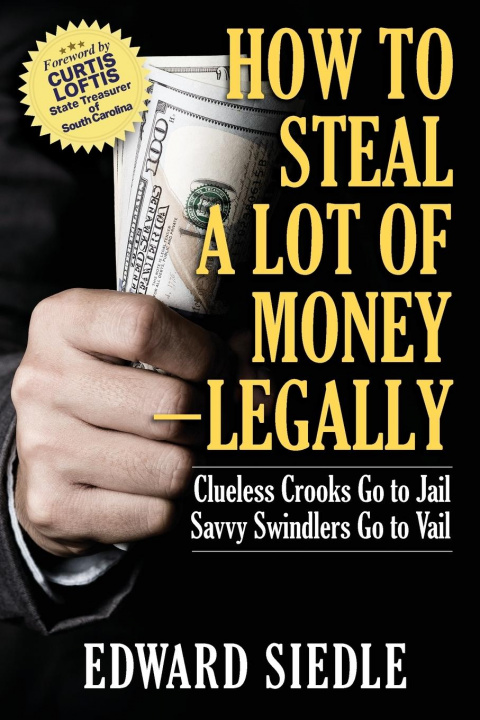 Carte How to Steal A Lot of Money -- Legally 