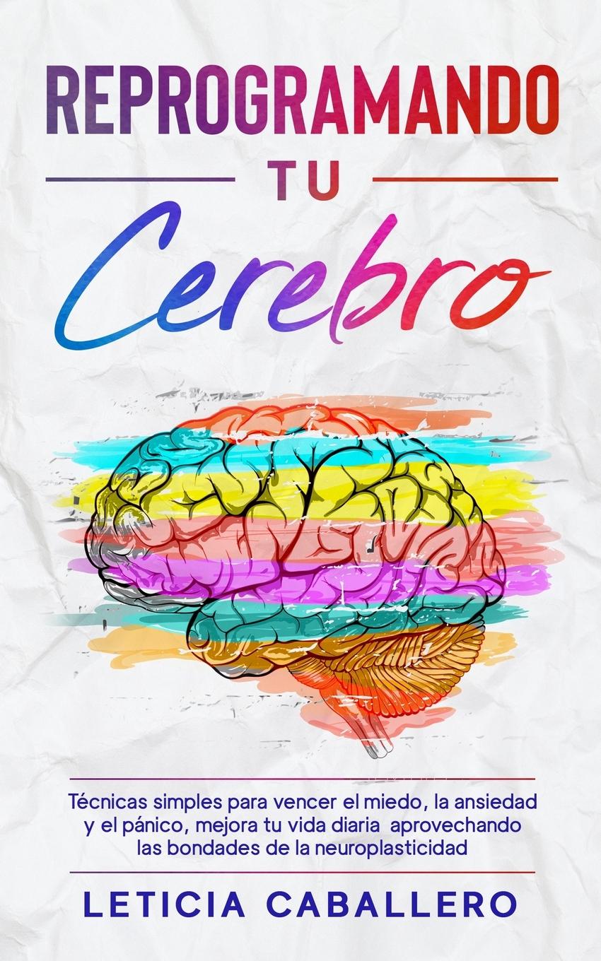 Книга Reprogramando tu cerebro Leticia Caballero