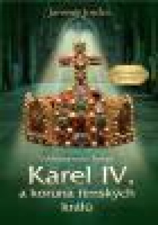 Kniha Karel IV. a koruna římských králů Jaromír Jindra