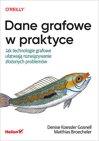 Książka Dane grafowe w praktyce. Jak technologie grafowe ułatwiają rozwiązywanie złożonych problemów Denise Gosnell