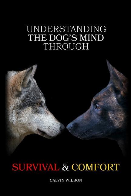 Könyv Understanding the Dog's Mind Through Survival & Comfort 
