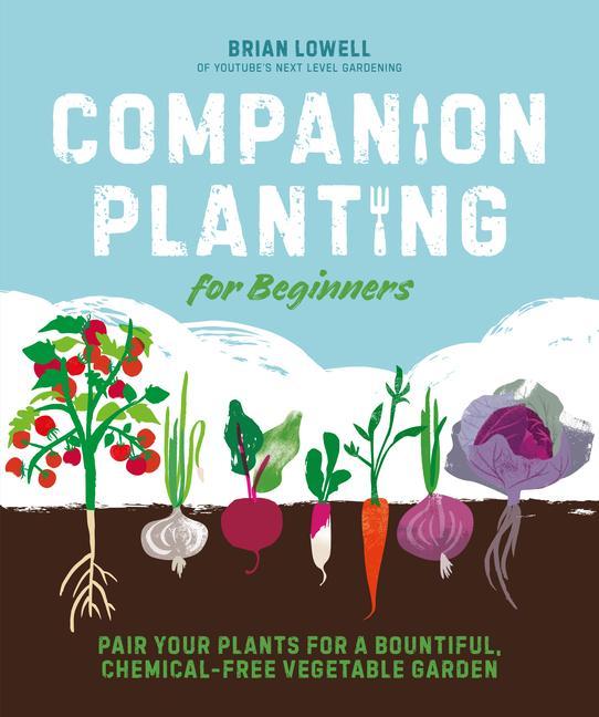 Carte Companion Planting for Beginners: Pair Your Plants for a Bountiful, Chemical-Free Vegetable Garden 