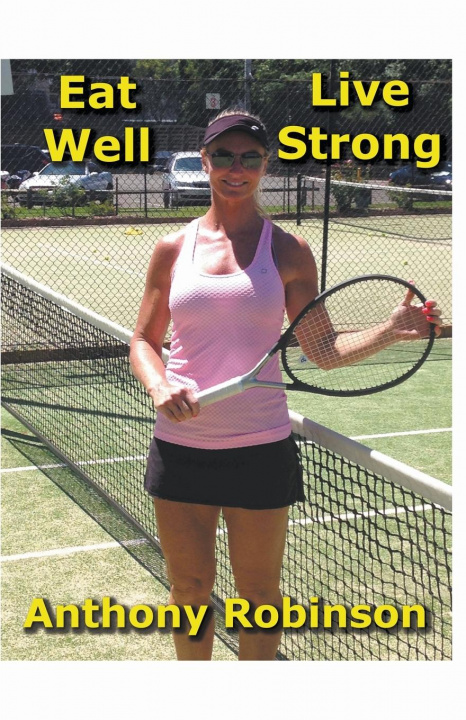 Knjiga Eat Well Live Strong Anthony Robinson