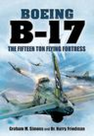 Carte Boeing B-17: The Fifteen Ton Flying Fortress Harry Friedman