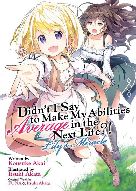 Buch Didn't I Say to Make My Abilities Average in the Next Life?! Lily's Miracle (Light Novel) Itsuki Akata