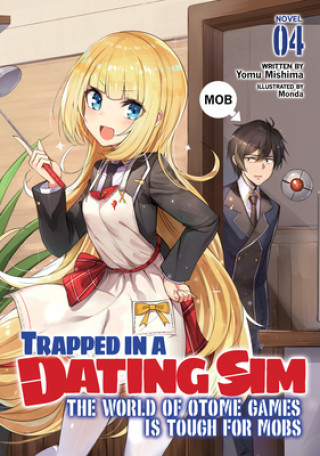 Kniha Trapped in a Dating Sim: The World of Otome Games is Tough for Mobs (Light Novel) Vol. 4 Monda