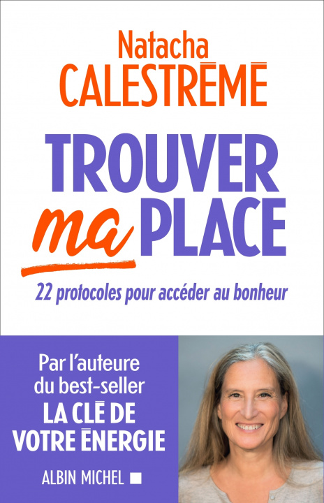 Книга Trouver ma place - 22 protocoles pour acceder au bonheur Natacha Calastrémé