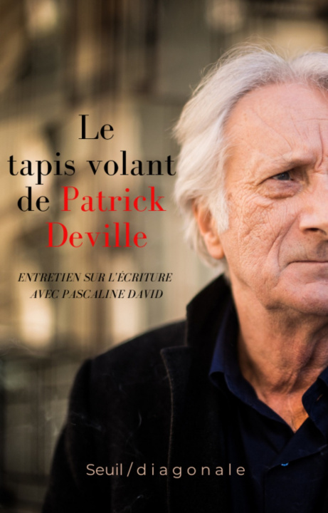 Livre LE TAPIS VOLANT DE PATRICK DEVILLE : ENTRETIEN SUR L'ECRITURE AVEC PASCALINE DAVID PASCALINE DAVID   PA