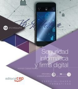Knjiga SEGURIDAD INFORMATICA Y FIRMA DIGITAL (IFCM026PO). ESPECIALIDADES FORMATIVAS ASCENSIóN CUADRADO REDONDO