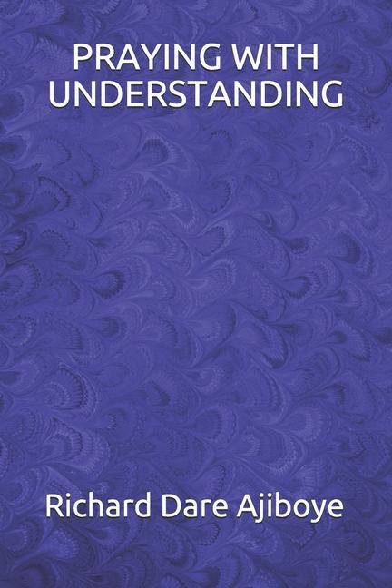 Knjiga Praying with Understanding Richard Dare Ajiboye