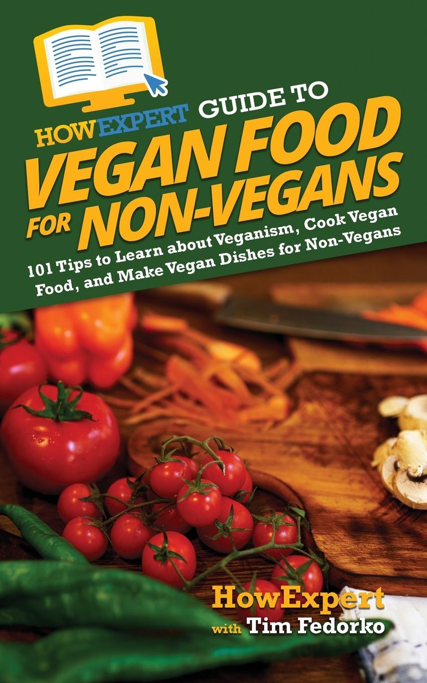 Boek HowExpert Guide to Vegan Food for Non-Vegans Tim Fedorko