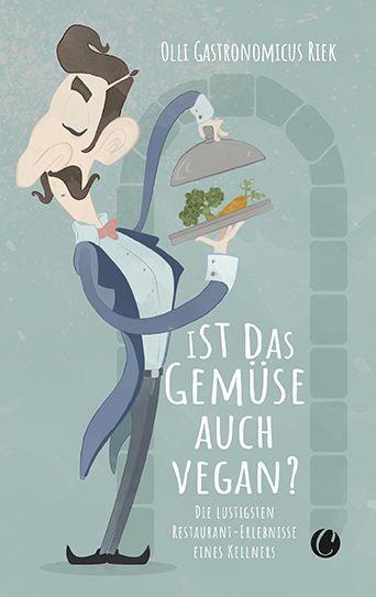 Kniha Ist das Gemüse auch vegan? Skurrile Geschichten aus dem Restaurant 