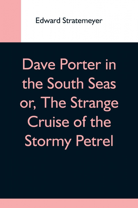 Kniha Dave Porter In The South Seas Or, The Strange Cruise Of The Stormy Petrel 